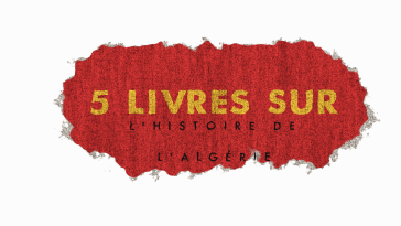 5 livres sur l'histoire de l'Algérie
